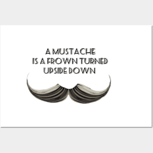 A Mustache is a Frown Turned Upside Down II Posters and Art